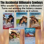 Text says on a background of wheat says: The Accidental Billionaire CowboysWho wouldn't want to be a billionaire? Turns out winning the lottery causes as many problems as it solves. Four book covers have men in cowboy hats with pretty women. One has a snow-covered red house.