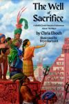The book cover for The Well of Sacrifice: A Middle Grade Historical Adventure about the Maya by Chris Eboch, illustrated by Bryn Bernard, shows a Mayan city with tall, a pyramid temples in the background. A girl in orange woven clothing with a long black bread stands on a platform with one arm stretched out. Several people are behind her, including a tall, scowling man in a green and red headrest. Two warrior stand in the foreground.